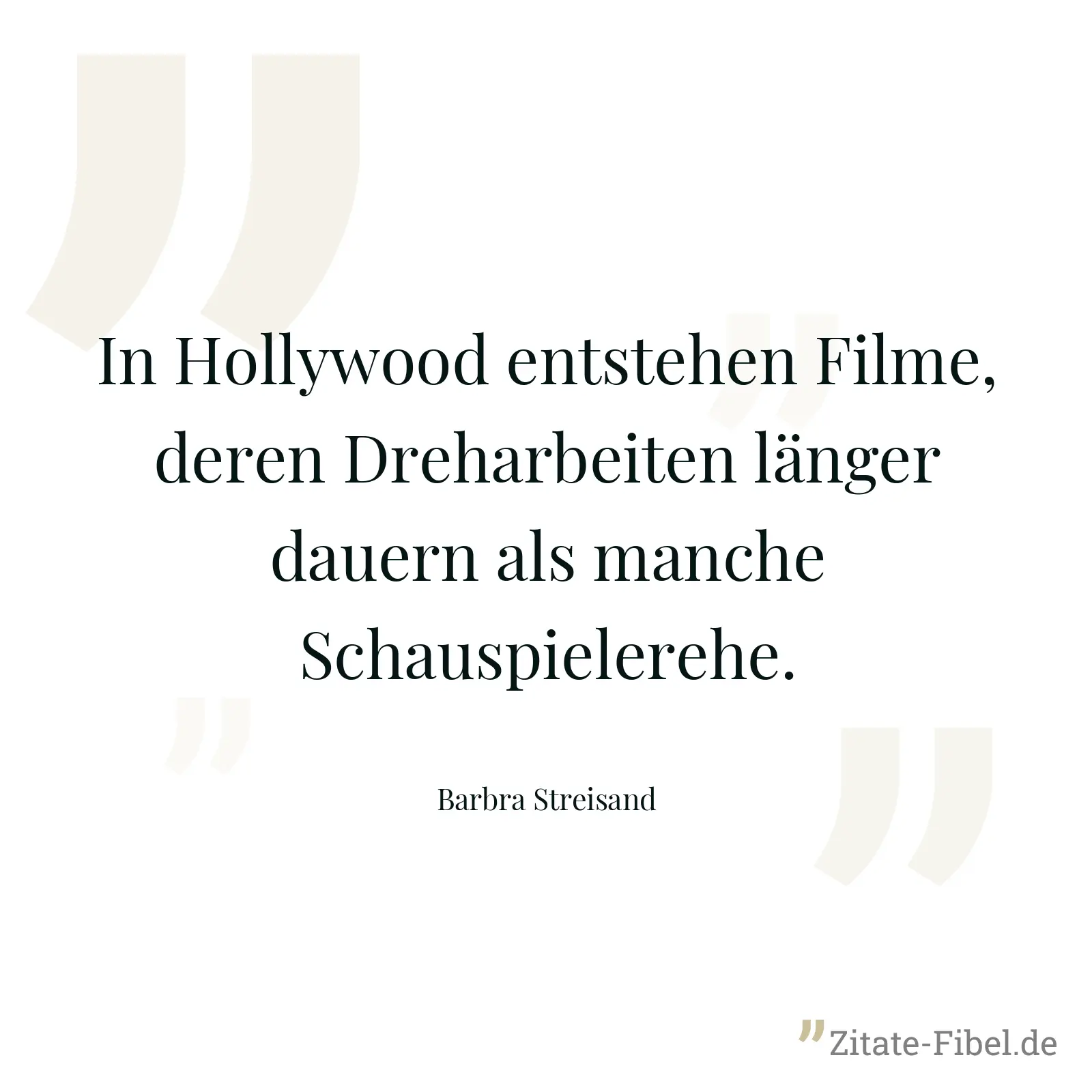 In Hollywood entstehen Filme, deren Dreharbeiten länger dauern als manche Schauspielerehe. - Barbra Streisand