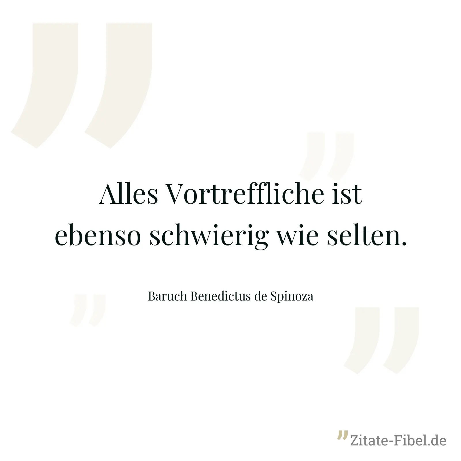 Alles Vortreffliche ist ebenso schwierig wie selten. - Baruch Benedictus de Spinoza