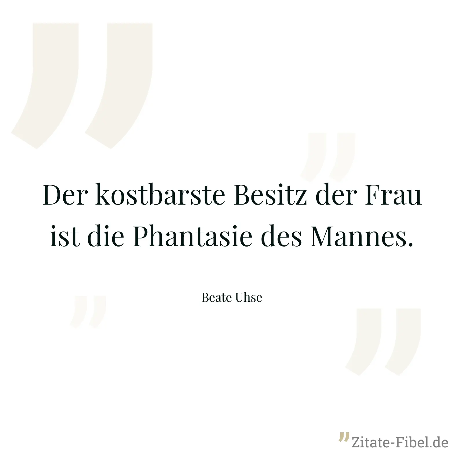 Der kostbarste Besitz der Frau ist die Phantasie des Mannes. - Beate Uhse