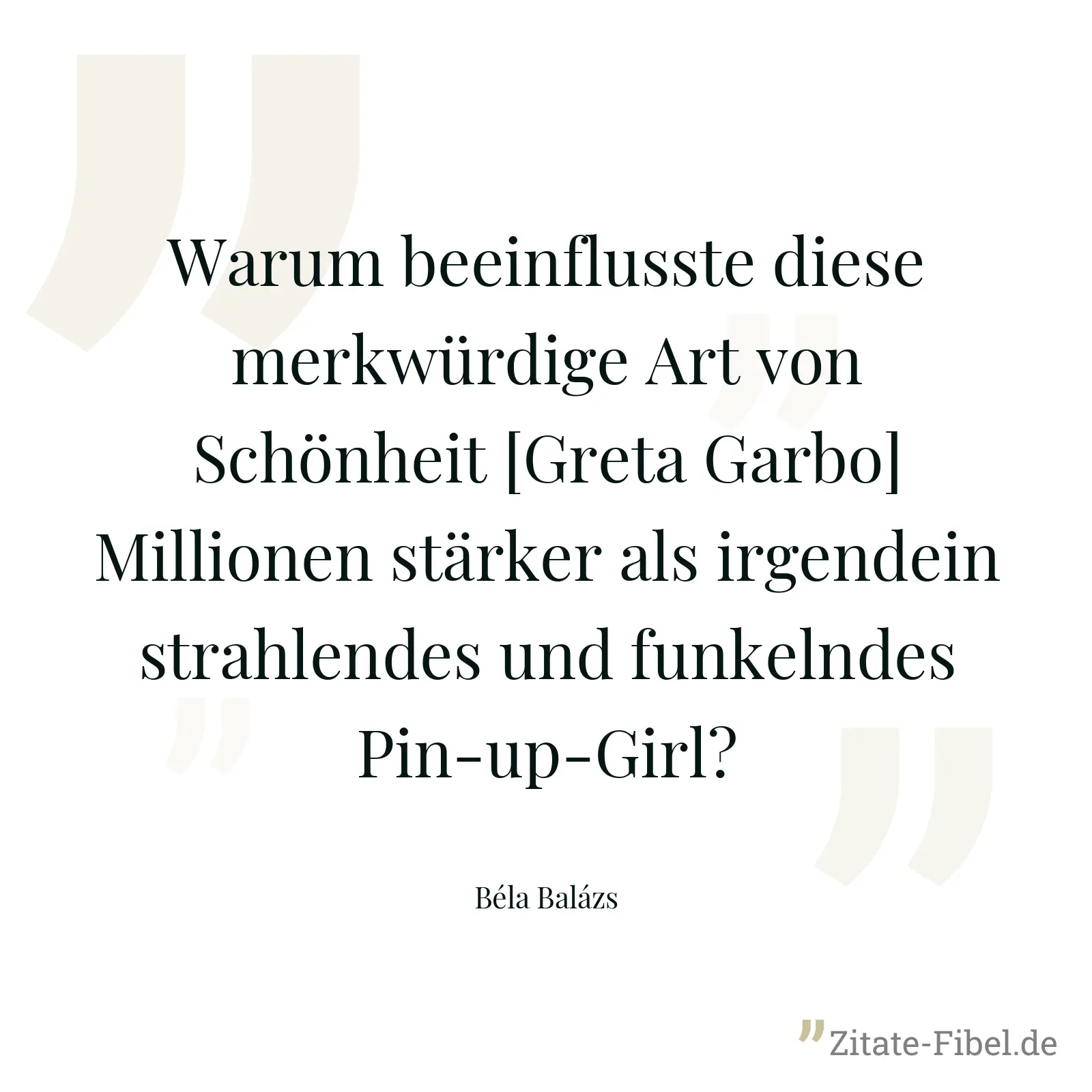 Warum beeinflusste diese merkwürdige Art von Schönheit [Greta Garbo] Millionen stärker als irgendein strahlendes und funkelndes Pin-up-Girl? - Béla Balázs