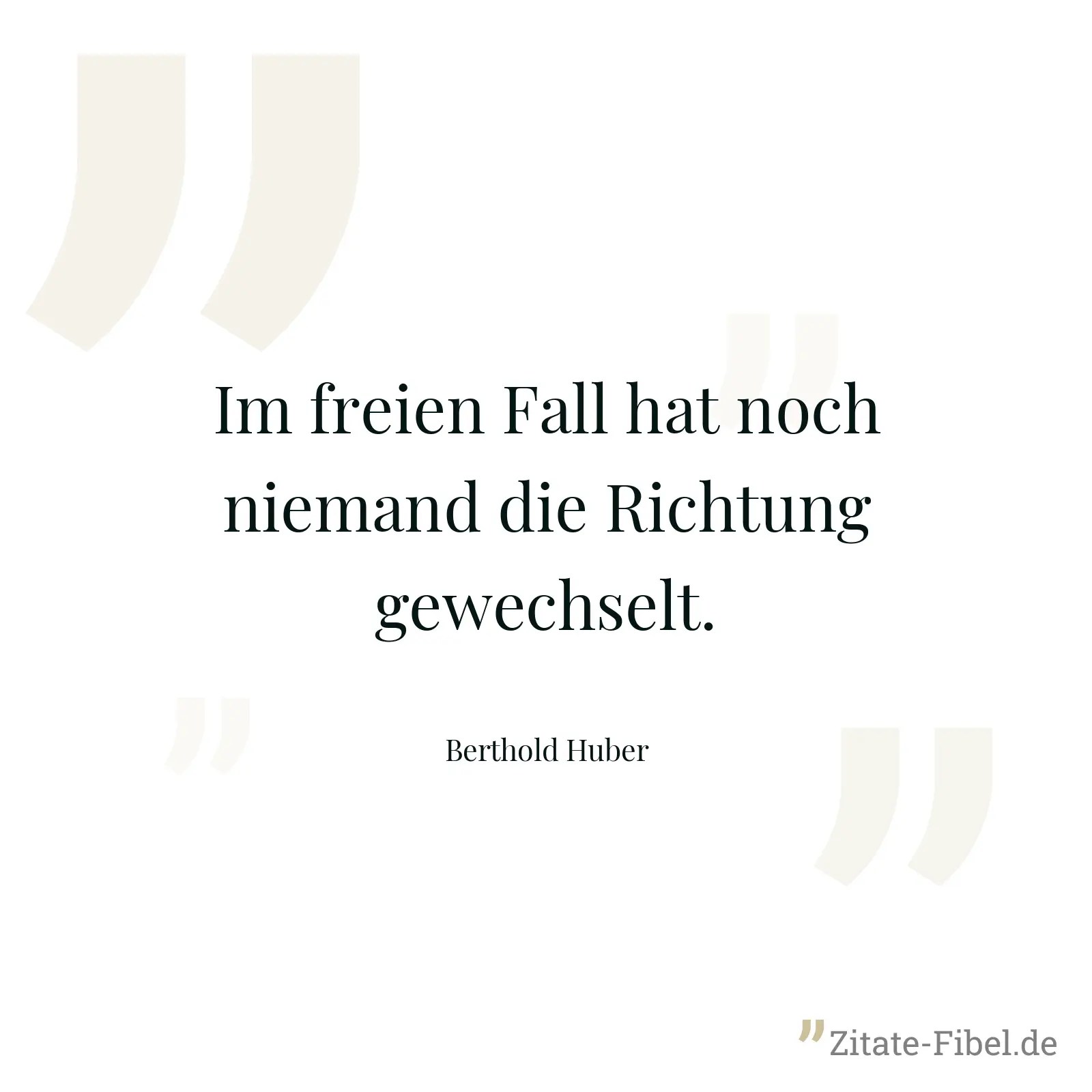 Im freien Fall hat noch niemand die Richtung gewechselt. - Berthold Huber