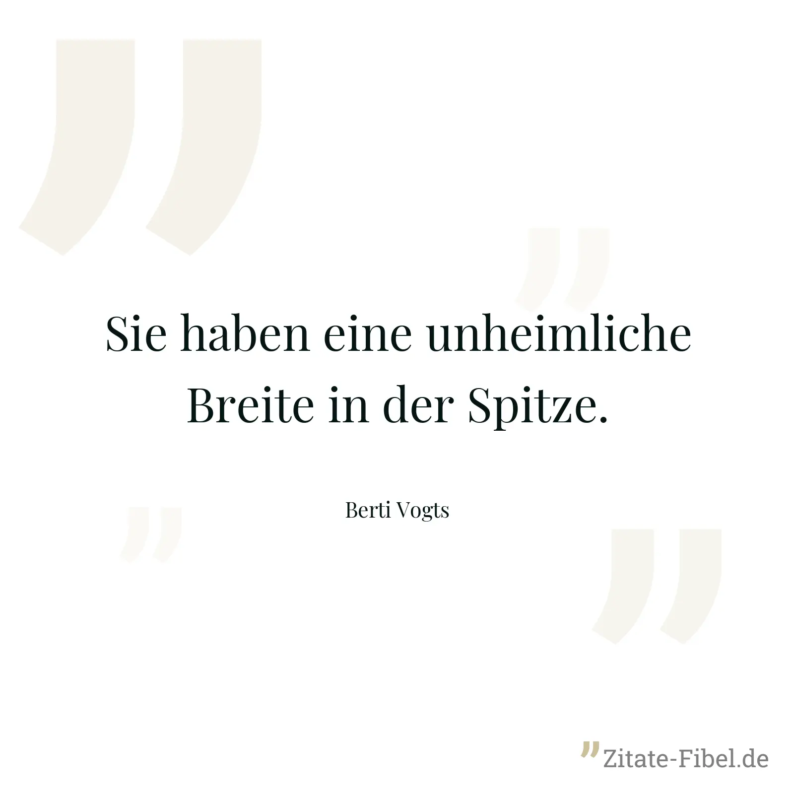 Sie haben eine unheimliche Breite in der Spitze. - Berti Vogts