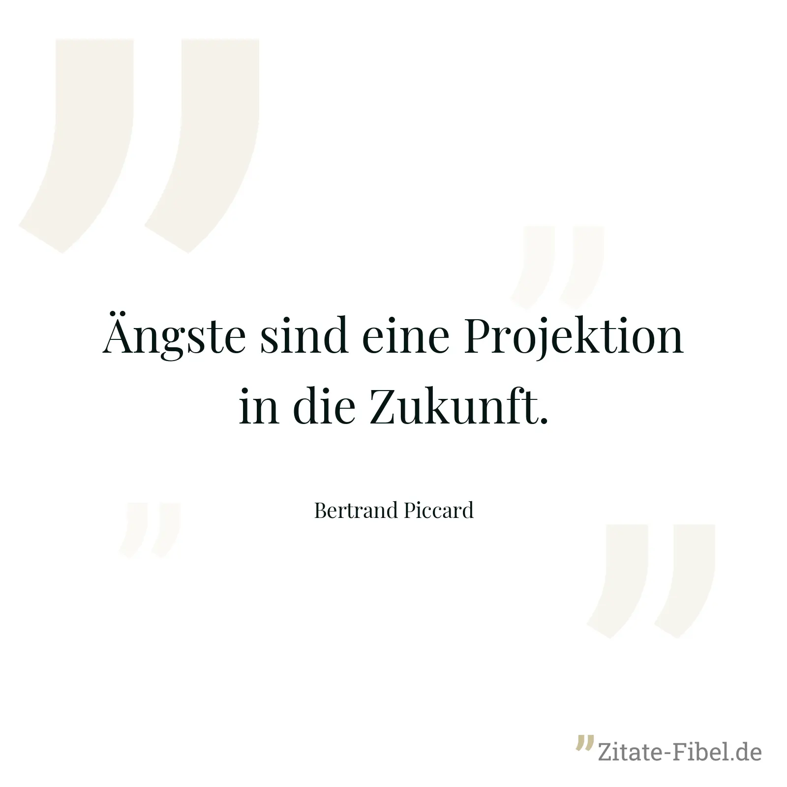 Ängste sind eine Projektion in die Zukunft. - Bertrand Piccard