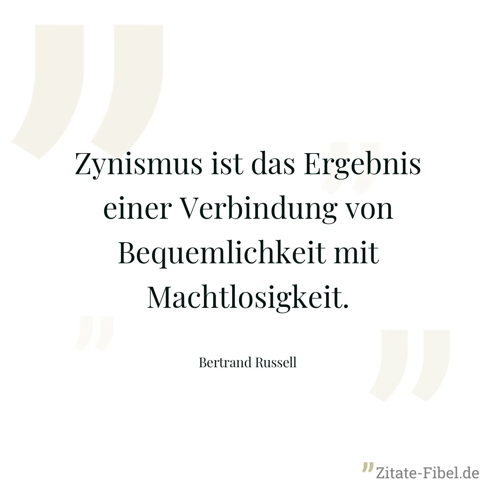 Zynismus ist das Ergebnis einer Verbindung von Bequemlichkeit mit Machtlosigkeit. - Bertrand Russell