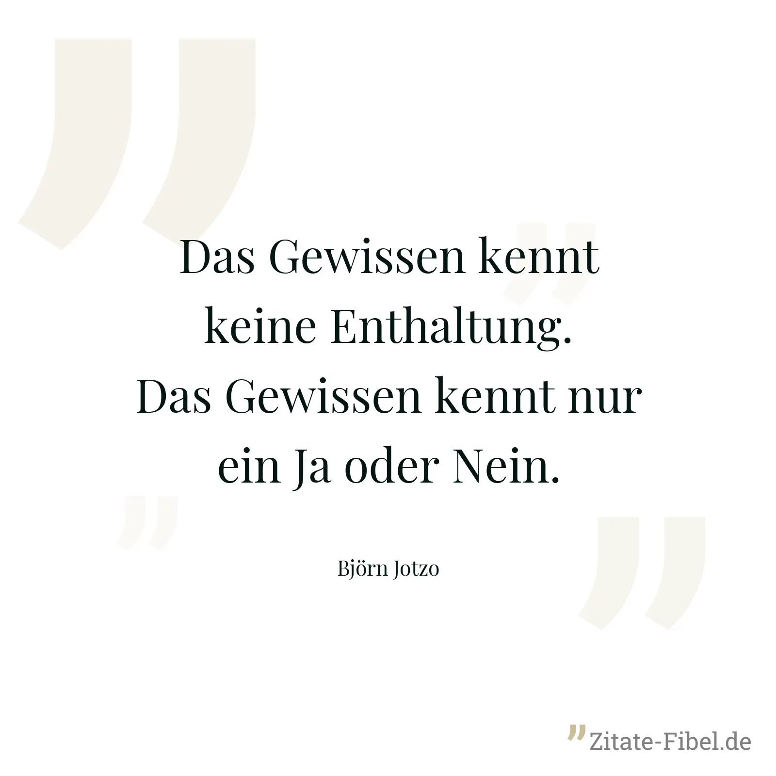 Das Gewissen kennt keine Enthaltung. Das Gewissen kennt nur ein Ja oder Nein. - Björn Jotzo