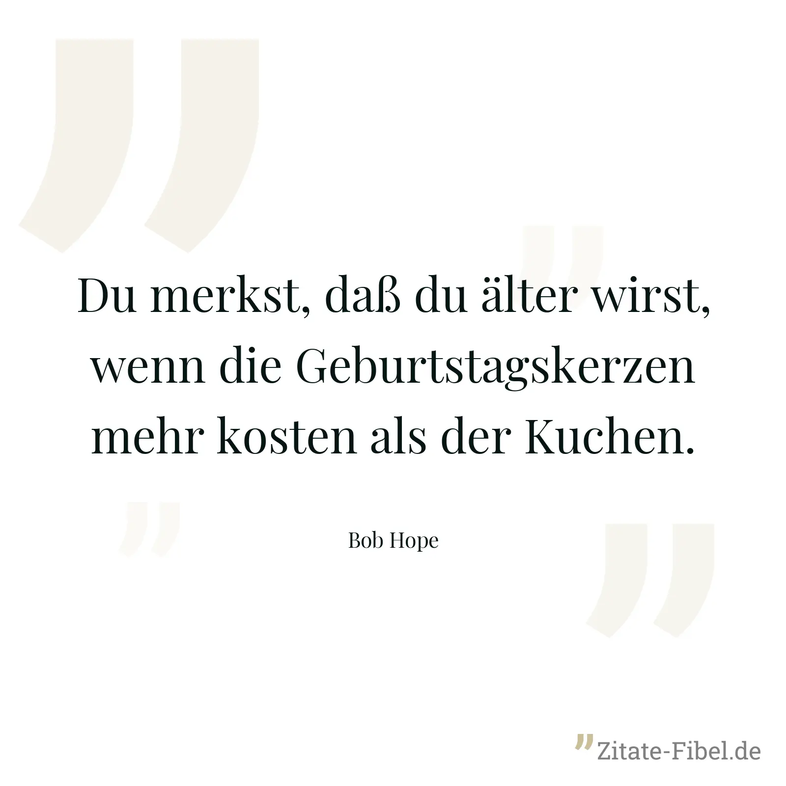 Du merkst, daß du älter wirst, wenn die Geburtstagskerzen mehr kosten als der Kuchen. - Bob Hope