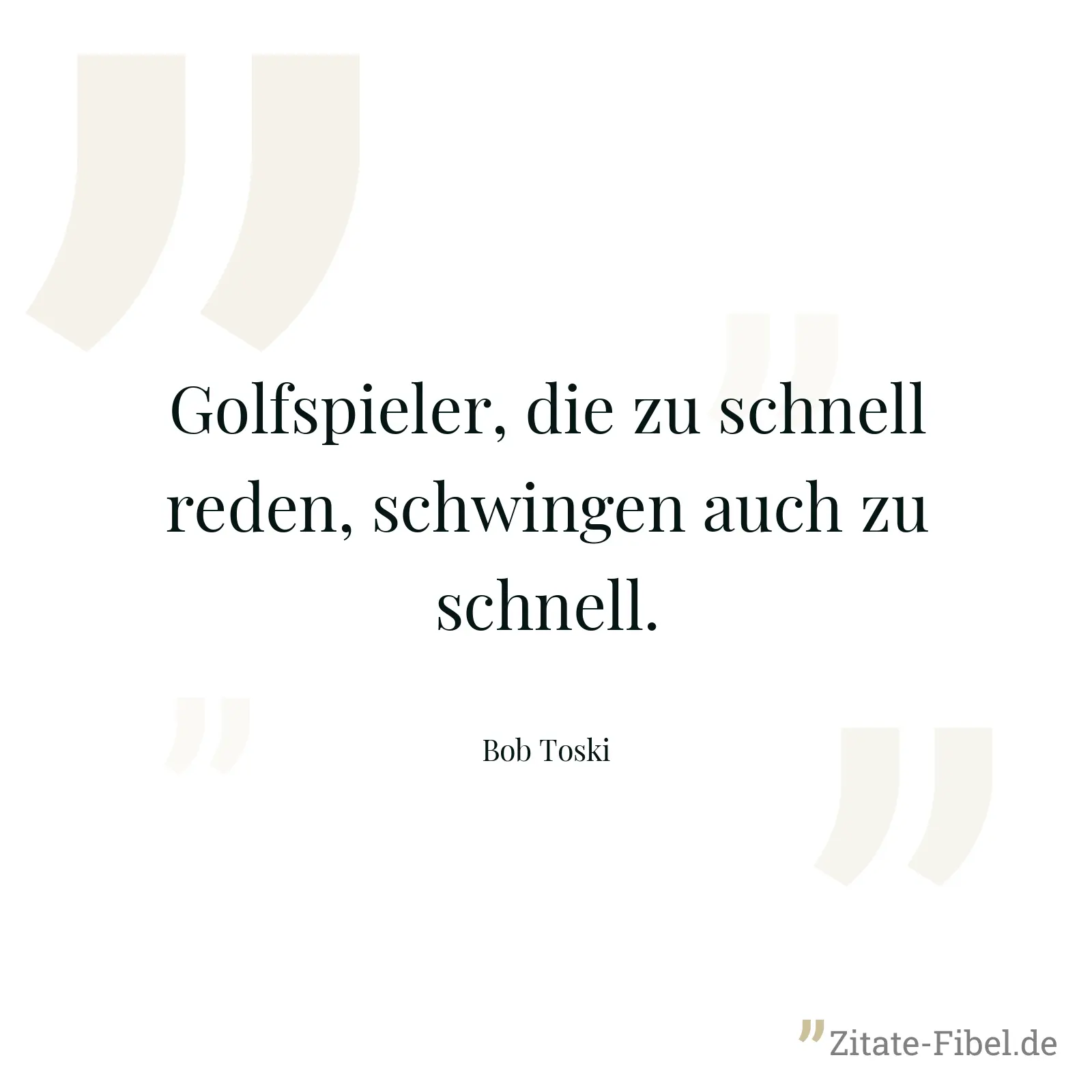 Golfspieler, die zu schnell reden, schwingen auch zu schnell. - Bob Toski