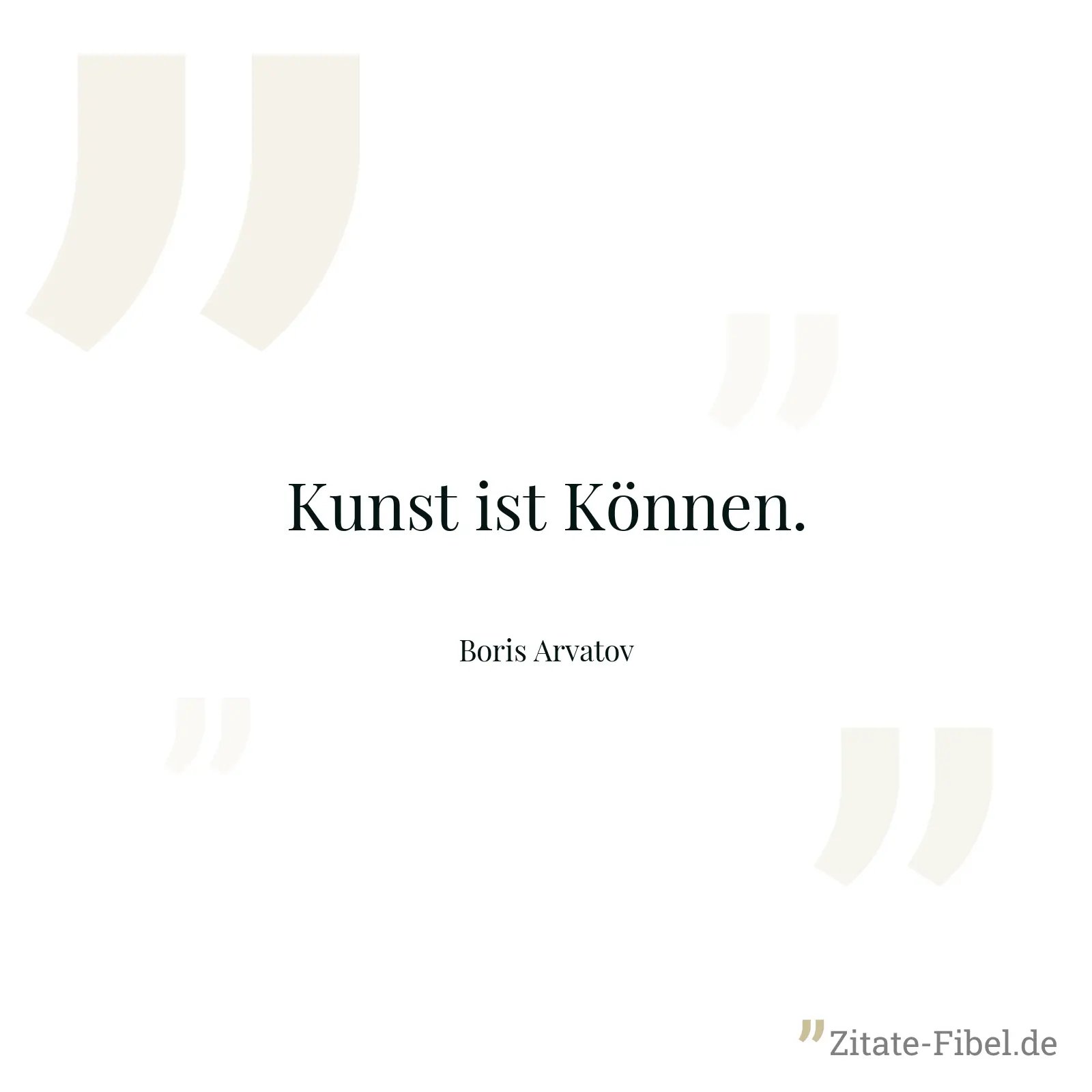 Kunst ist Können. - Boris Arvatov