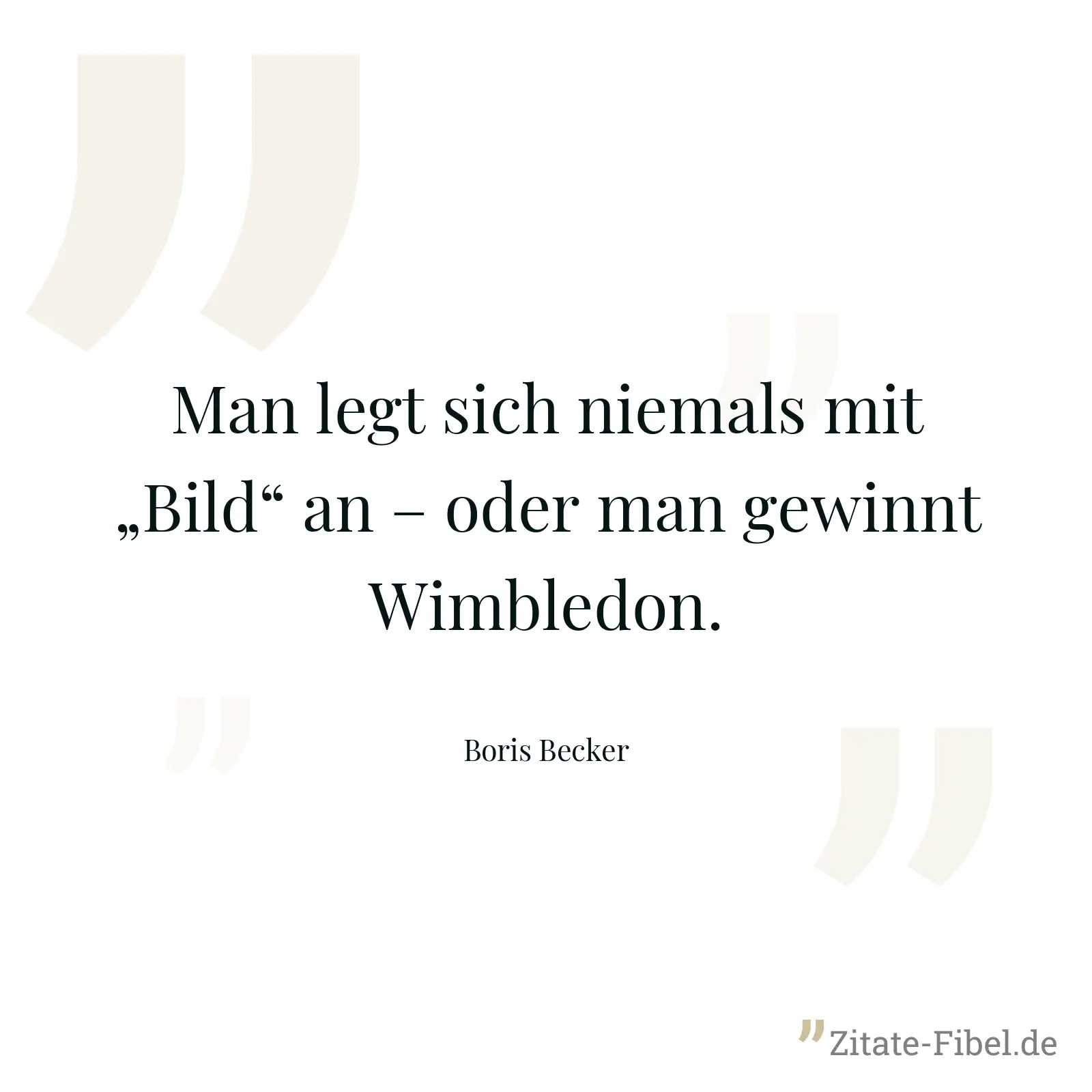 Man legt sich niemals mit „Bild“ an – oder man gewinnt Wimbledon. - Boris Becker