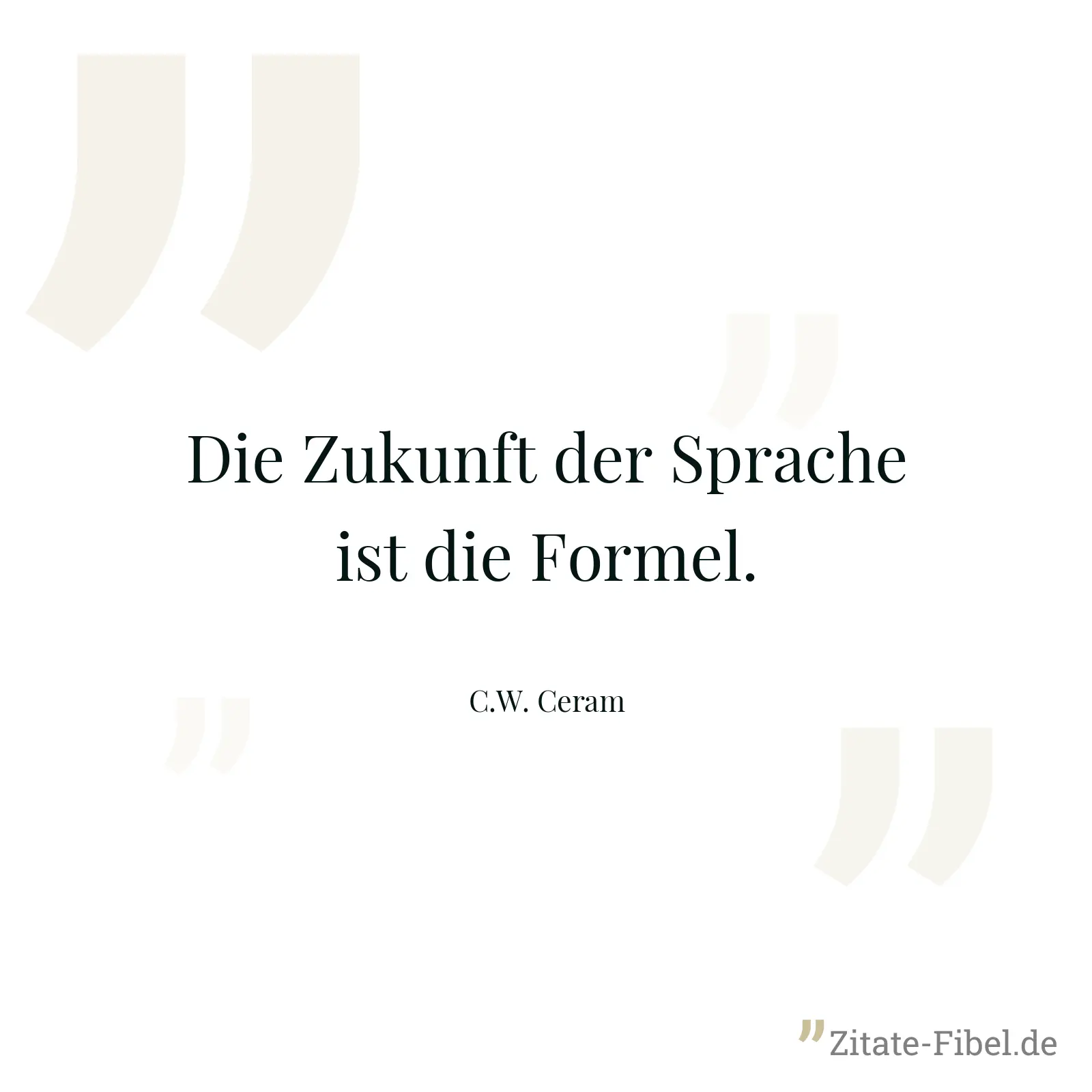 Die Zukunft der Sprache ist die Formel. - C.W. Ceram