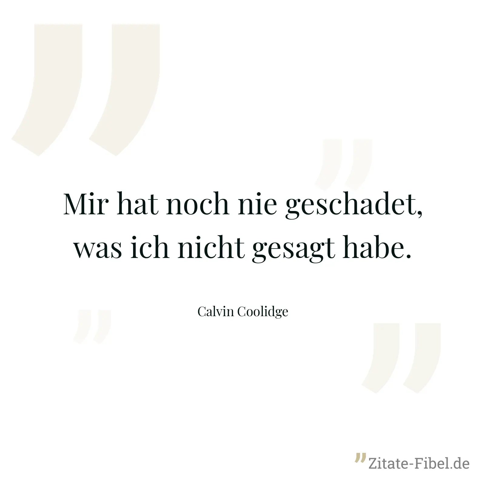 Mir hat noch nie geschadet, was ich nicht gesagt habe. - Calvin Coolidge
