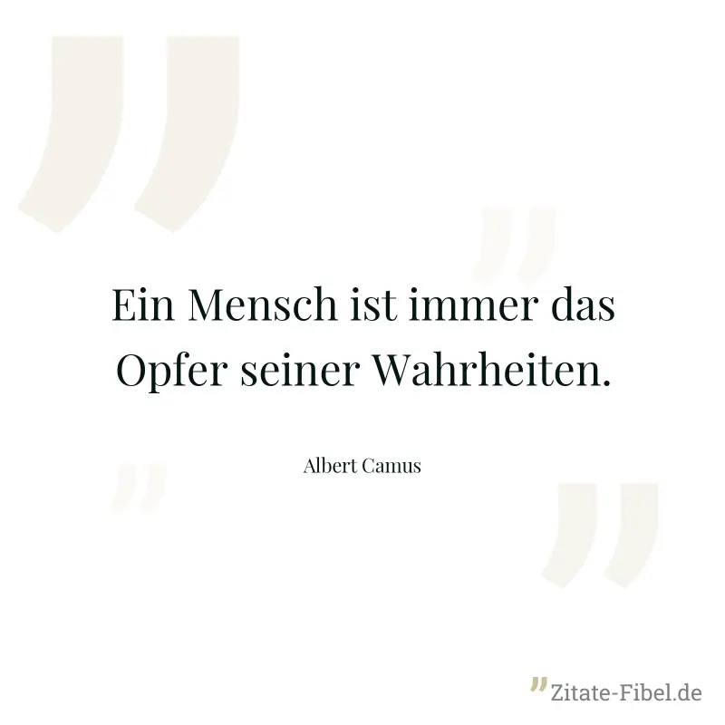 Ein Mensch ist immer das Opfer seiner Wahrheiten. - Albert Camus