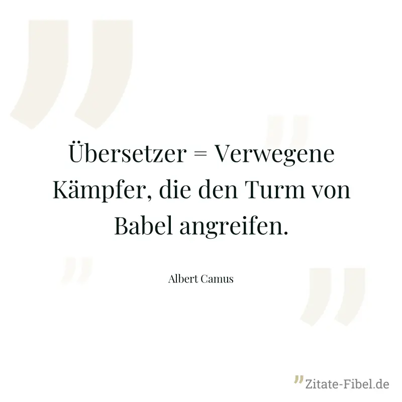 Übersetzer = Verwegene Kämpfer, die den Turm von Babel angreifen. - Albert Camus