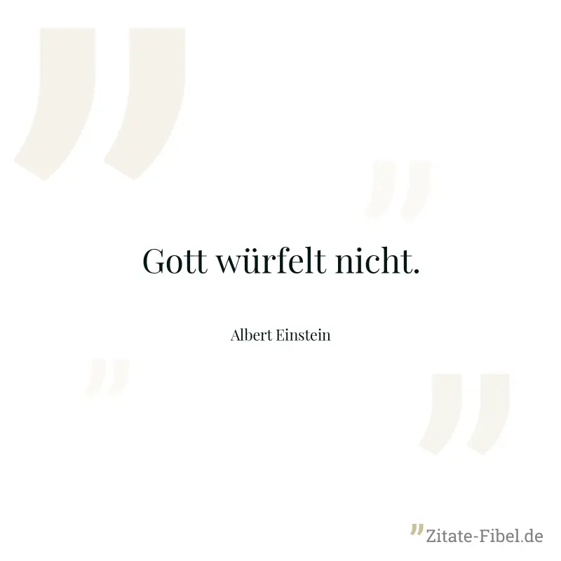 Gott würfelt nicht. - Albert Einstein