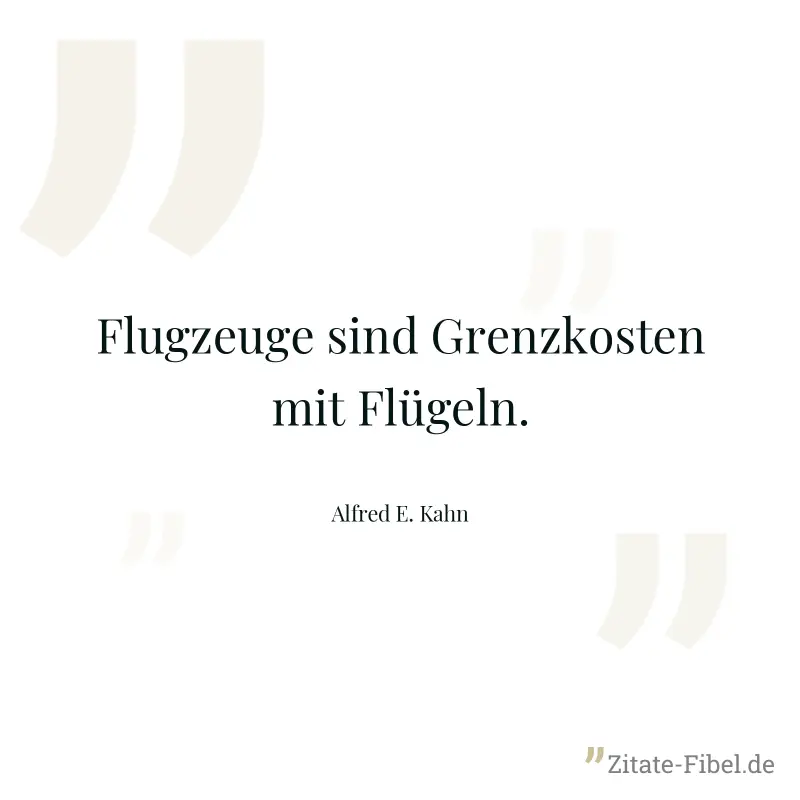 Flugzeuge sind Grenzkosten mit Flügeln. - Alfred E. Kahn