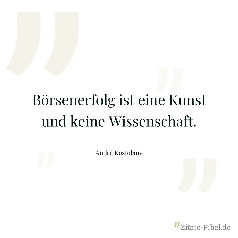 Börsenerfolg ist eine Kunst und keine Wissenschaft. - André Kostolany