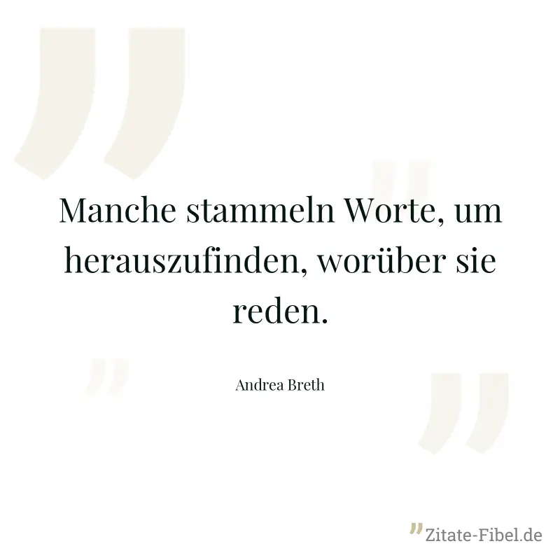 Manche stammeln Worte, um herauszufinden, worüber sie reden. - Andrea Breth