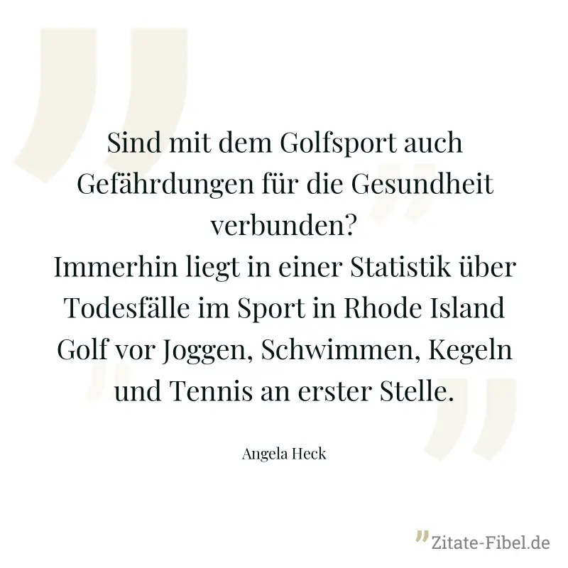 Sind mit dem Golfsport auch Gefährdungen für die Gesundheit verbunden? Immerhin liegt in einer Statistik über Todesfälle im Sport in Rhode Island Golf vor Joggen, Schwimmen, Kegeln und Tennis an erste - Angela Heck