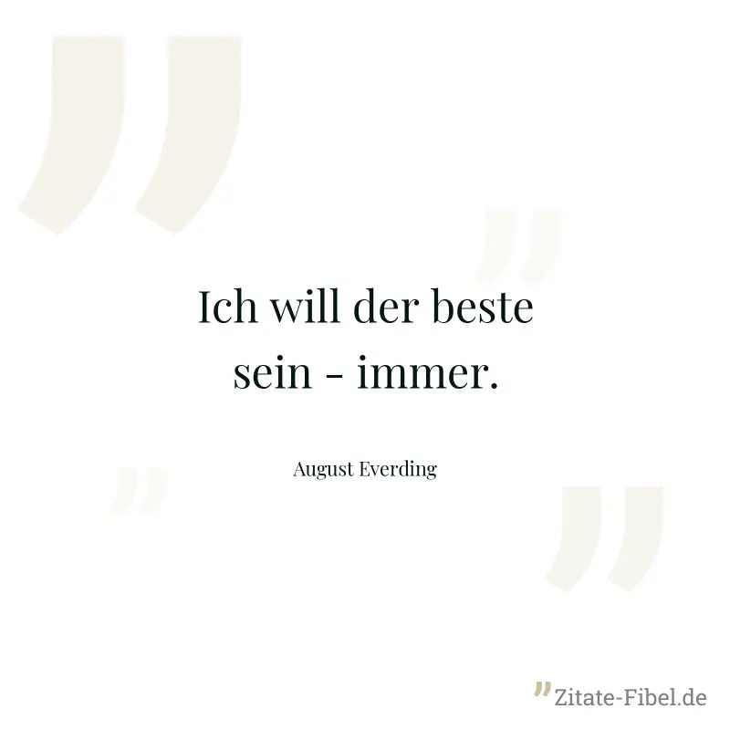 Ich will der beste sein - immer. - August Everding