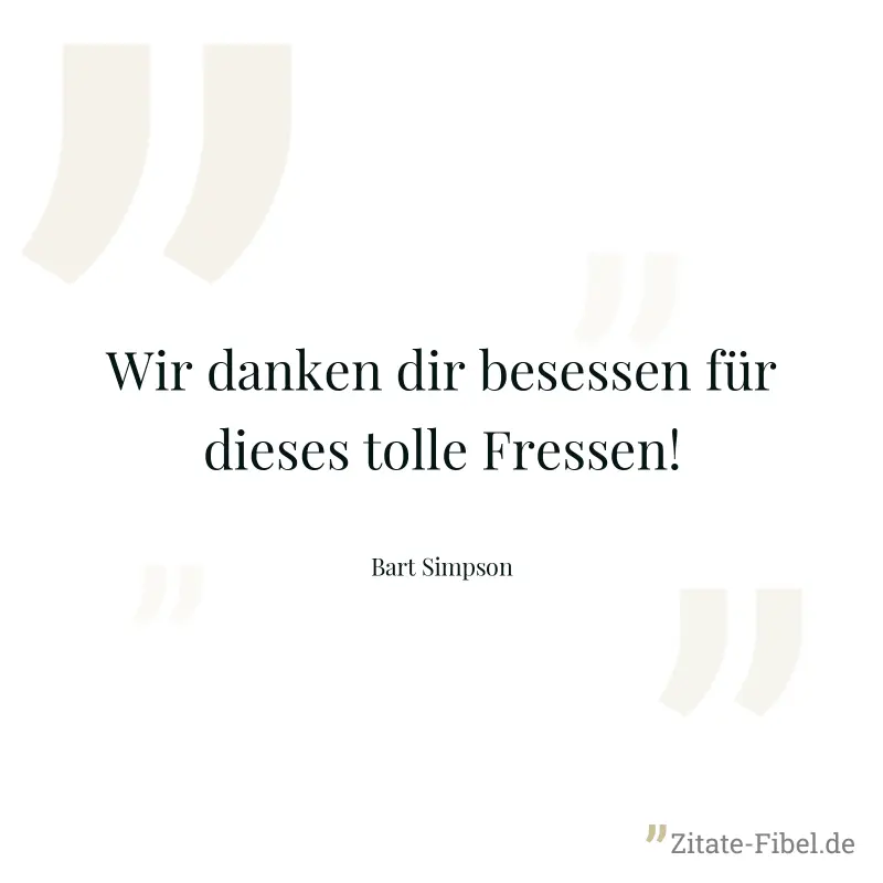 Wir danken dir besessen für dieses tolle Fressen! - Bart Simpson