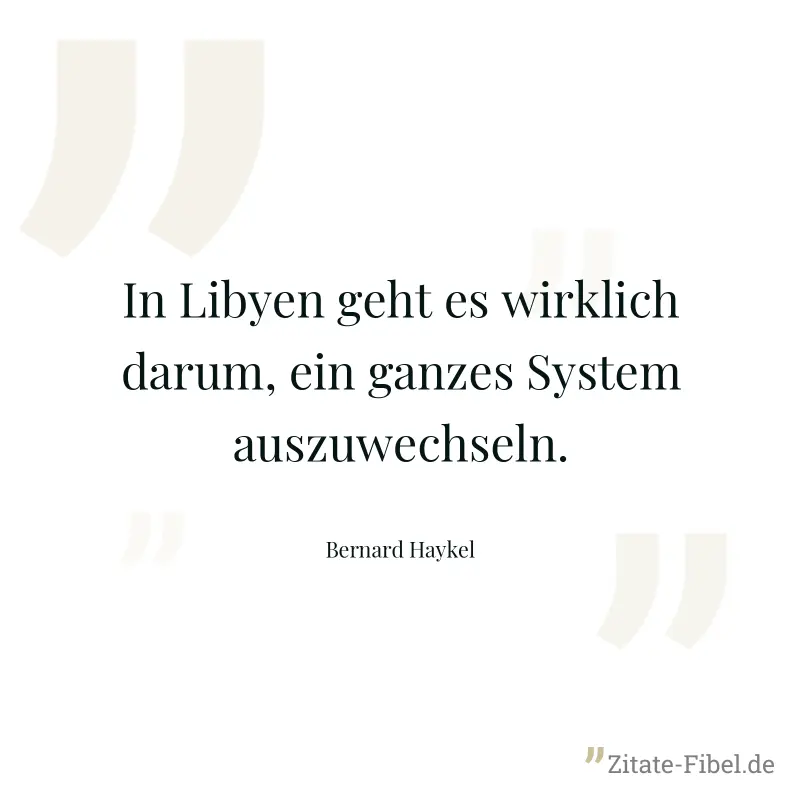 In Libyen geht es wirklich darum, ein ganzes System auszuwechseln. - Bernard Haykel