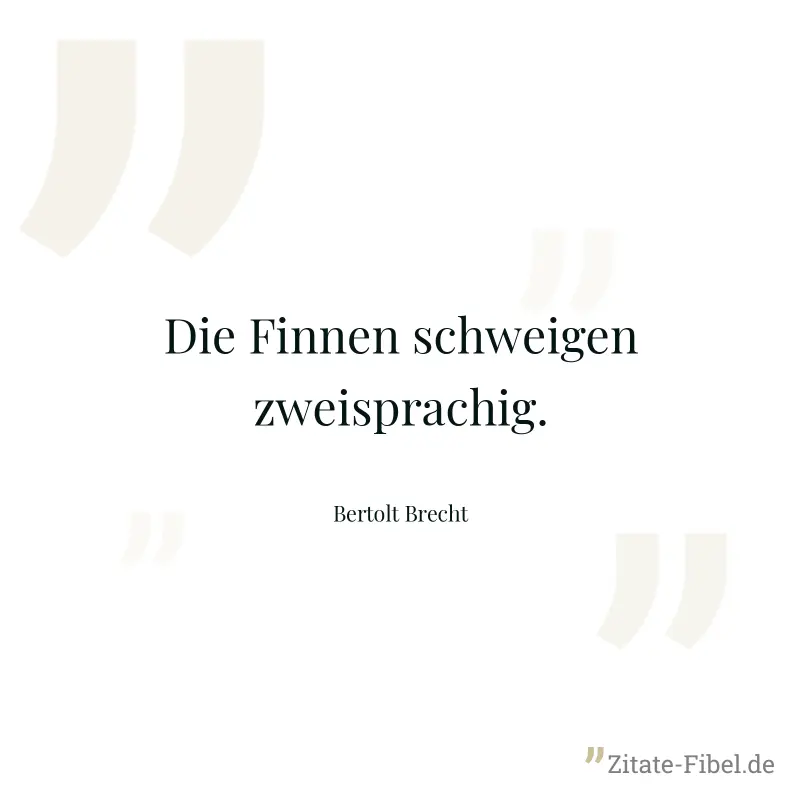 Die Finnen schweigen zweisprachig. - Bertolt Brecht