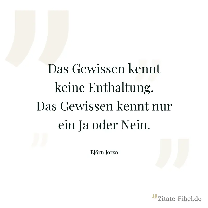 Das Gewissen kennt keine Enthaltung. Das Gewissen kennt nur ein Ja oder Nein. - Björn Jotzo