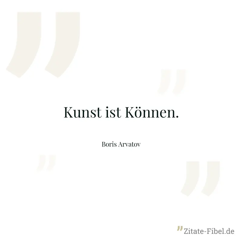 Kunst ist Können. - Boris Arvatov