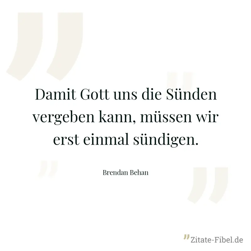 Damit Gott uns die Sünden vergeben kann, müssen wir erst einmal sündigen.