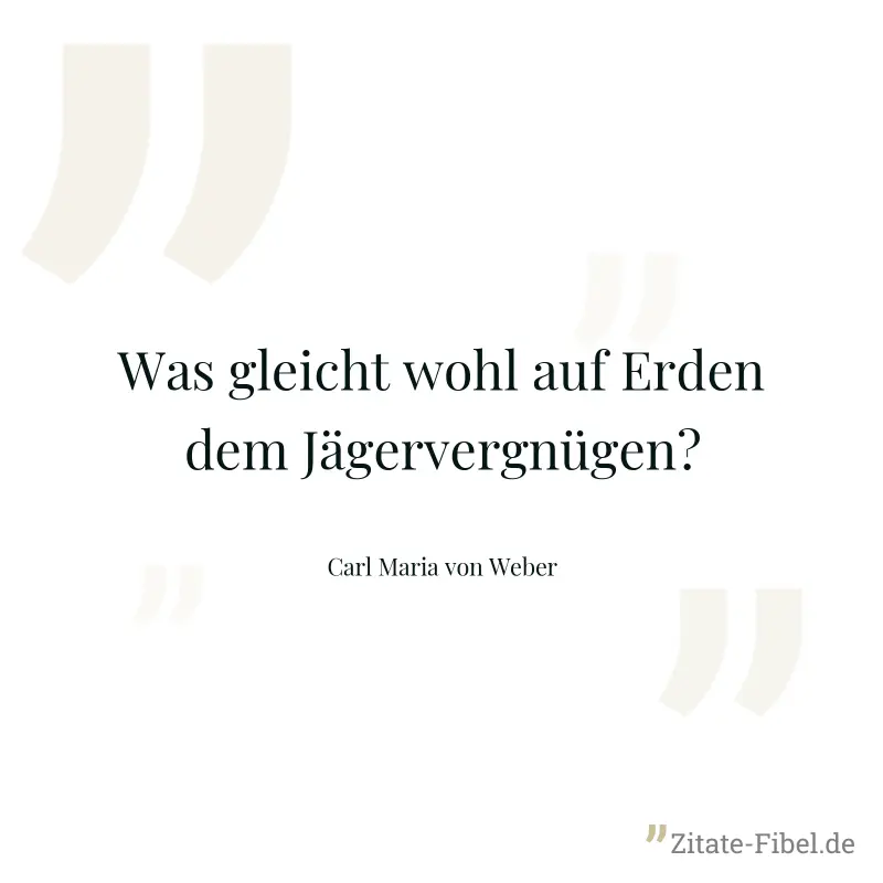 Was gleicht wohl auf Erden dem Jägervergnügen? - Carl Maria von Weber
