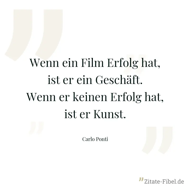 Wenn ein Film Erfolg hat, ist er ein Geschäft. Wenn er keinen Erfolg hat, ist er Kunst. - Carlo Ponti