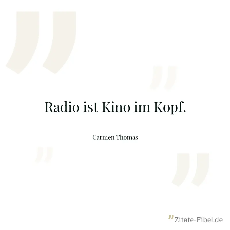 Radio ist Kino im Kopf. - Carmen Thomas