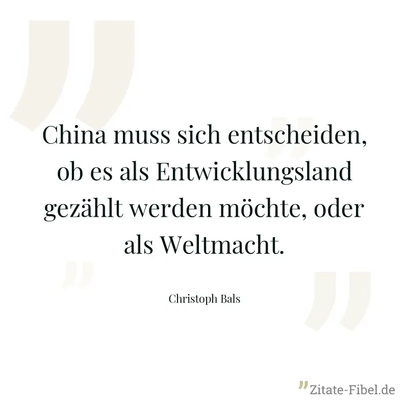 China muss sich entscheiden, ob es als Entwicklungsland gezählt werden möchte, oder als Weltmacht. - Christoph Bals