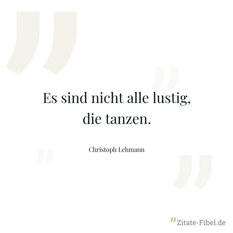 Es sind nicht alle lustig, die tanzen. - Christoph Lehmann