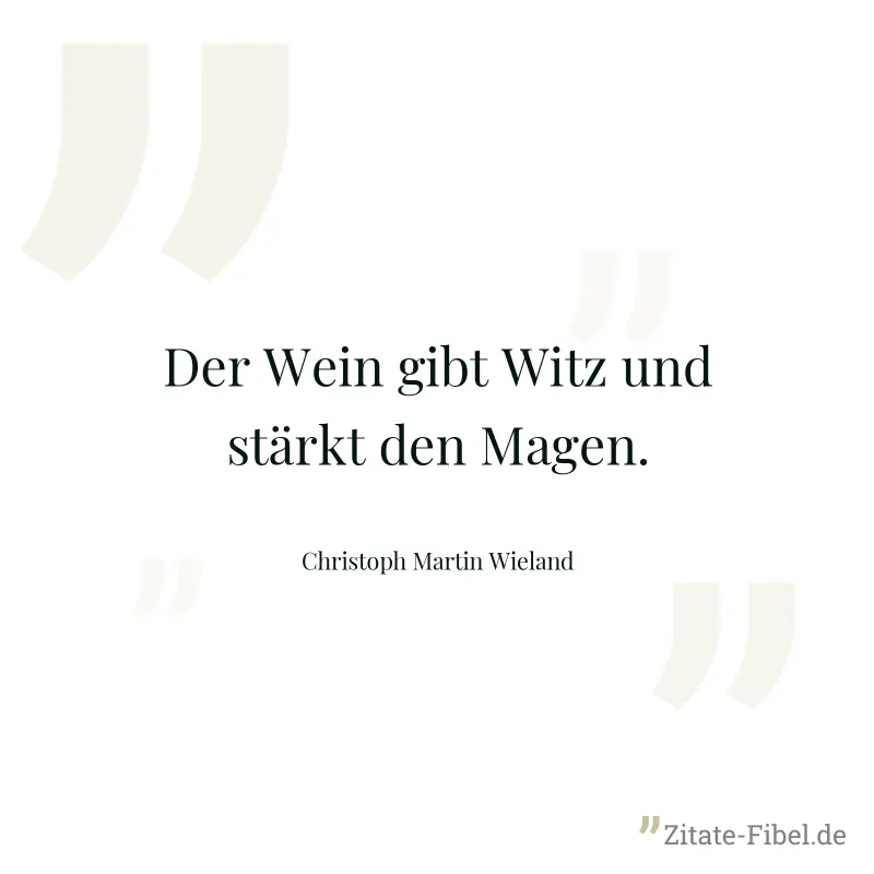 Der Wein gibt Witz und stärkt den Magen. - Christoph Martin Wieland