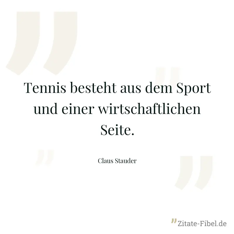 Tennis besteht aus dem Sport und einer wirtschaftlichen Seite. - Claus Stauder