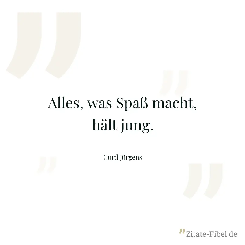 Alles, was Spaß macht, hält jung. - Curd Jürgens