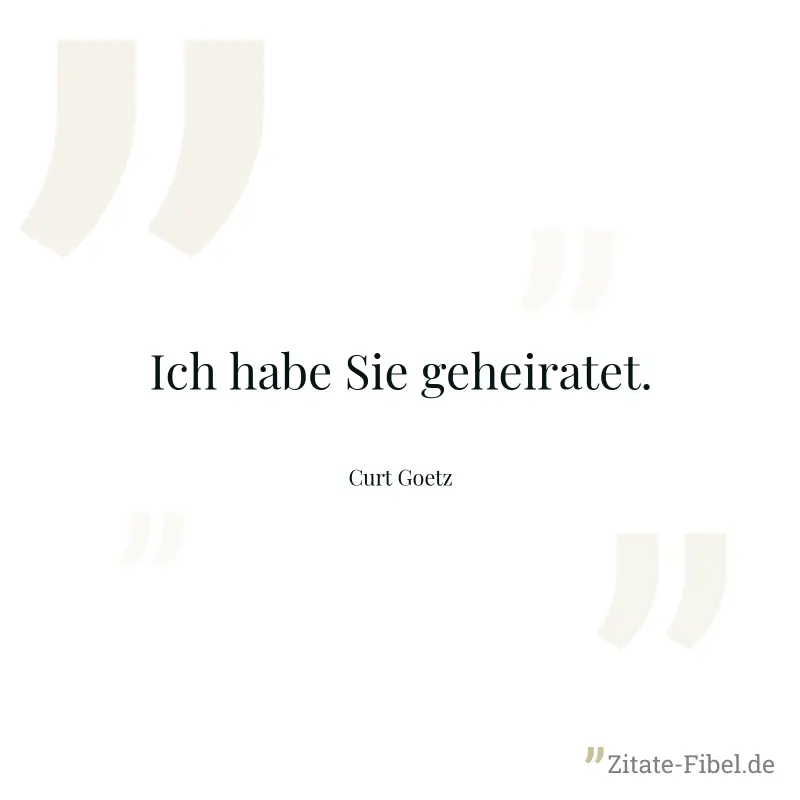 Ich habe Sie geheiratet. - Curt Goetz