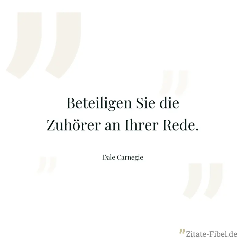 Beteiligen Sie die Zuhörer an Ihrer Rede. - Dale Carnegie