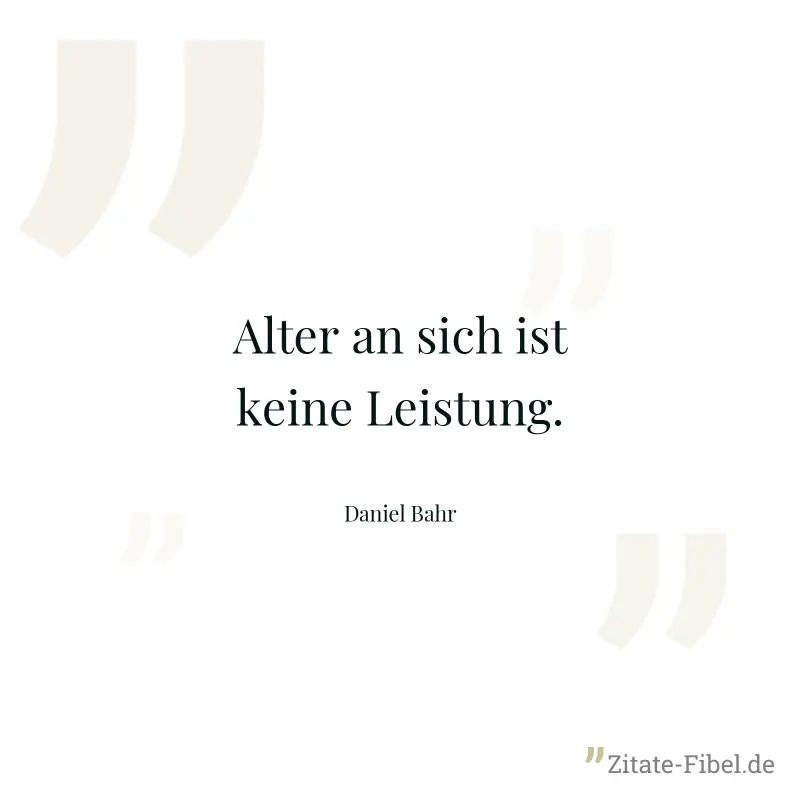Alter an sich ist keine Leistung. - Daniel Bahr