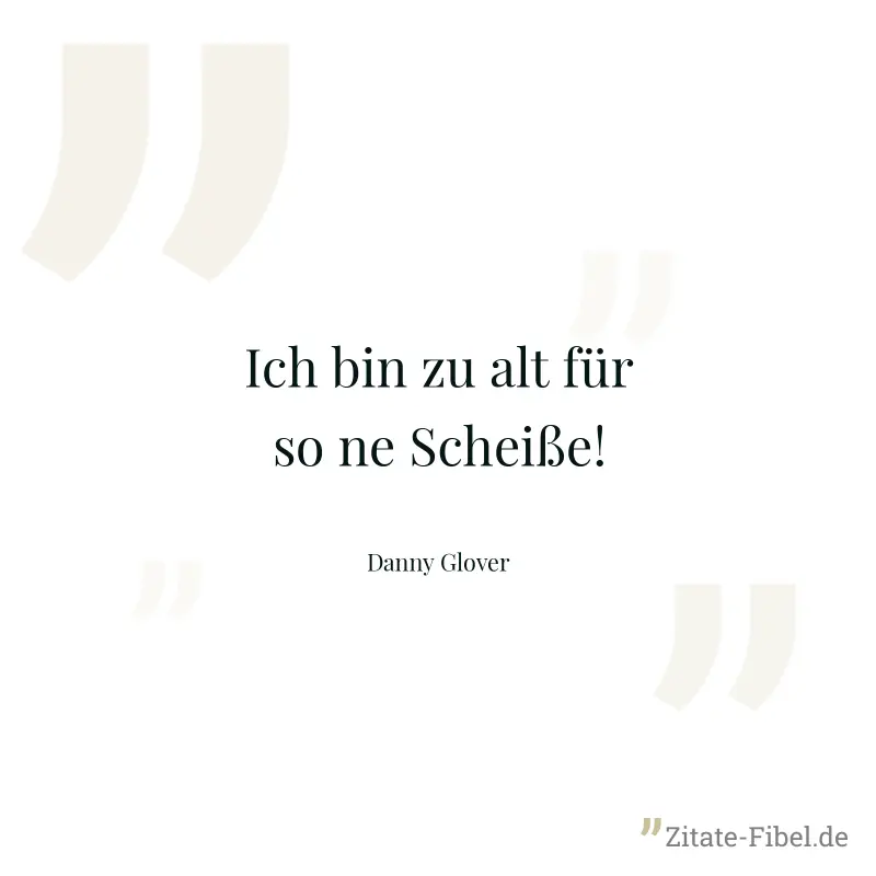 Ich bin zu alt für so ne Scheiße! - Danny Glover