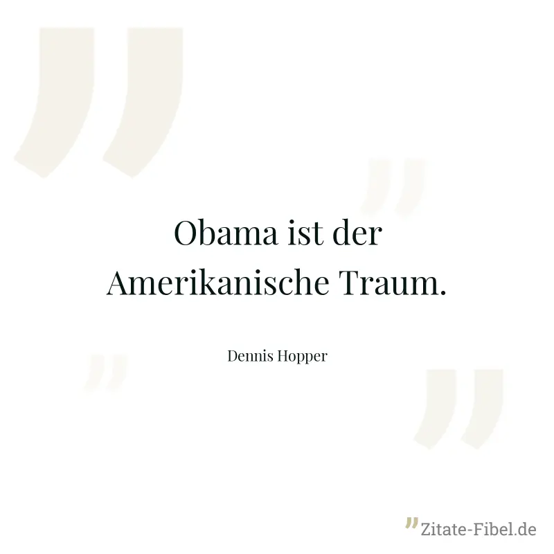 Obama ist der Amerikanische Traum. - Dennis Hopper