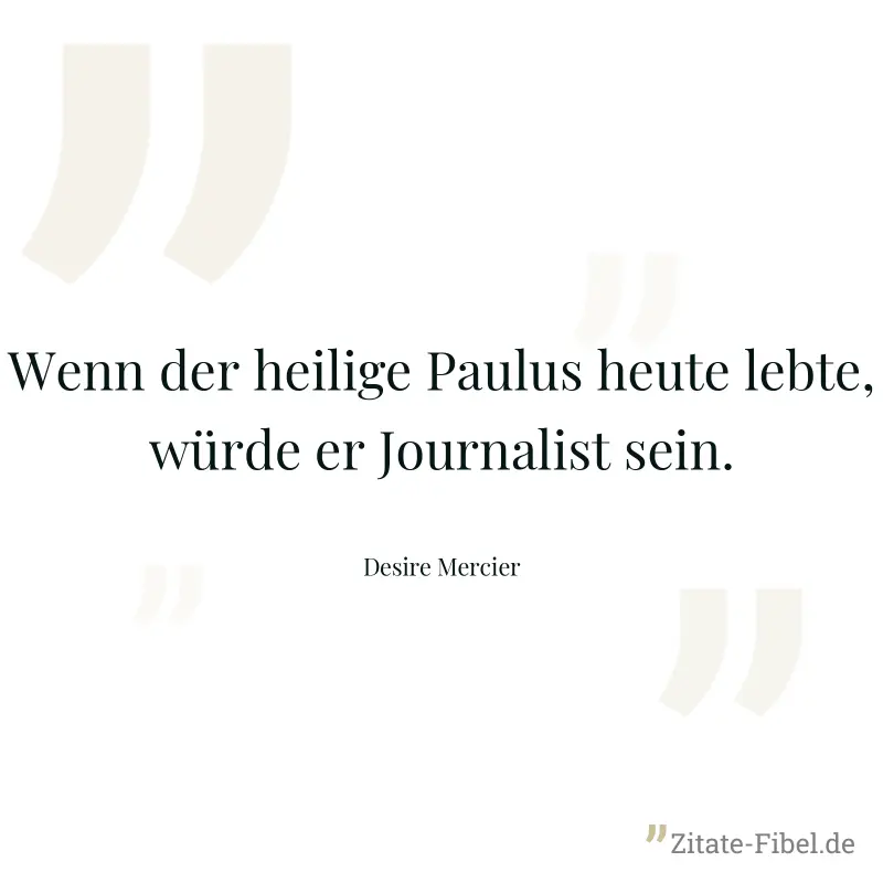 Wenn der heilige Paulus heute lebte, würde er Journalist sein. - Desire Mercier