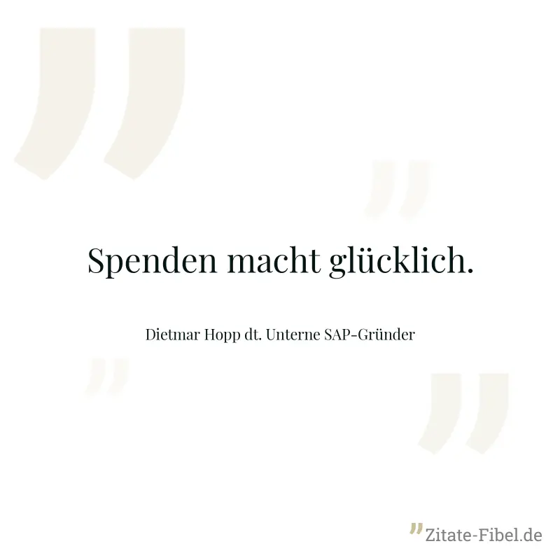 Spenden macht glücklich. - Dietmar Hopp dt. Unterne SAP-Gründer