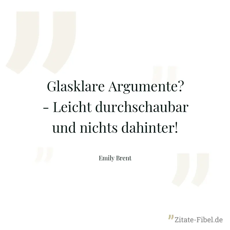 Glasklare Argumente? - Leicht durchschaubar und nichts dahinter! - Emily Brent