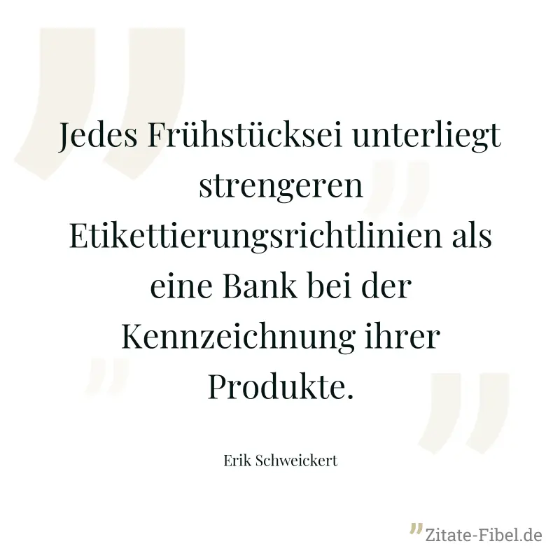 Jedes Frühstücksei unterliegt strengeren Etikettierungsrichtlinien als eine Bank bei der Kennzeichnung ihrer Produkte. - Erik Schweickert