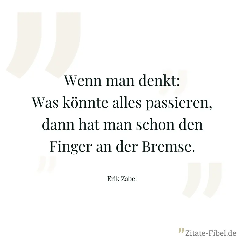 Wenn man denkt: Was könnte alles passieren, dann hat man schon den Finger an der Bremse. - Erik Zabel