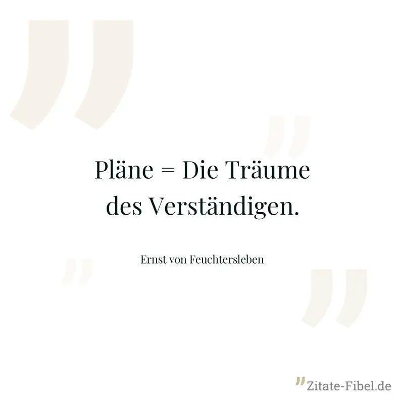 Pläne = Die Träume des Verständigen. - Ernst von Feuchtersleben