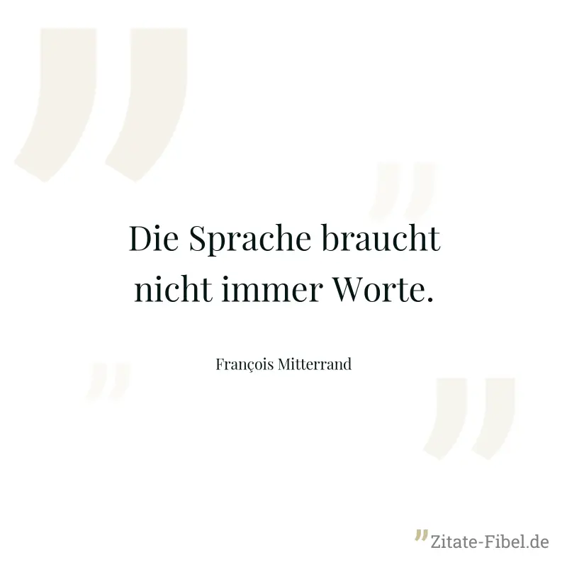 Die Sprache braucht nicht immer Worte. - François Mitterrand