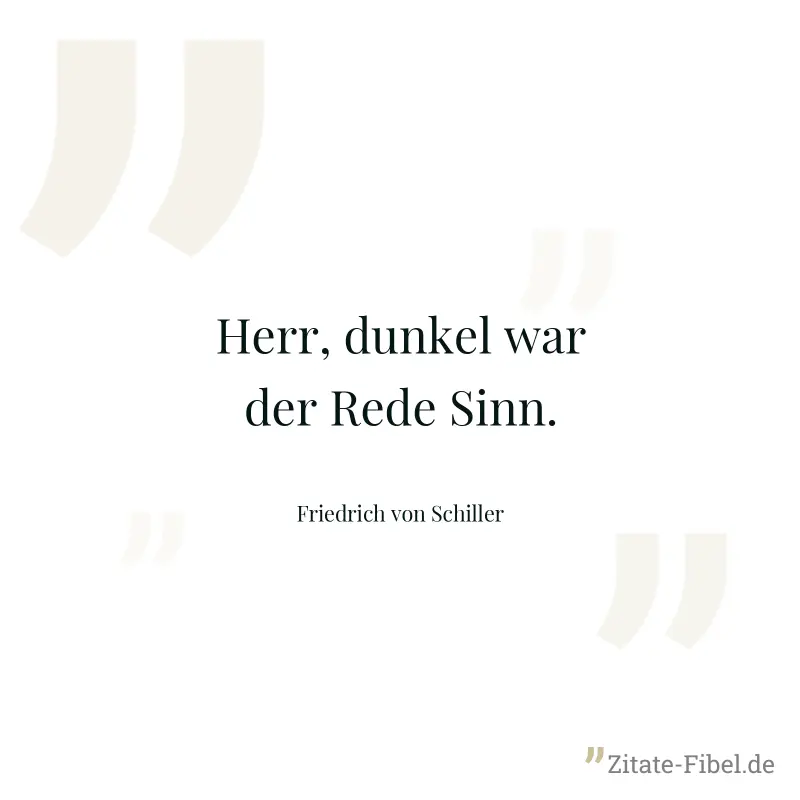 Herr, dunkel war der Rede Sinn. - Friedrich von Schiller